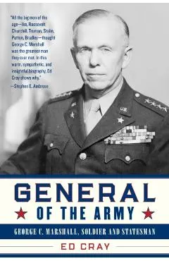 General of the Army: George C. Marshall, Soldier and Statesman - Ed Cray
