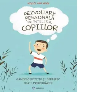 Dezvoltare personala pe intelesul copiilor. Gandesc pozitiv si depasesc toate provocarile