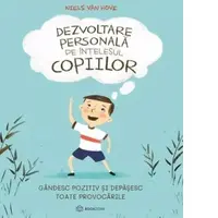 Dezvoltare personala pe intelesul copiilor. Gandesc pozitiv si depasesc toate provocarile