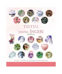 Totul despre îngeri. Ghidul suprem al înţelepciunii angelice - Paperback brosat - Hazel Raven