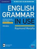 English Grammar in Use. A Self-study Reference and Practice Book for Intermediate Learners of English. With answers and eBook. Fifth edition