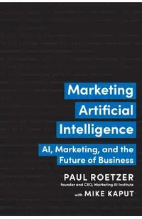 Marketing Artificial Intelligence: Ai, Marketing, and the Future of Business