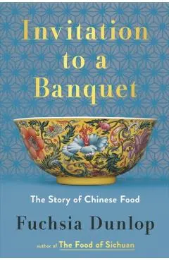 Invitation to a Banquet: The Story of Chinese Food