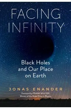 Facing Infinity: Black Holes and Our Place on Earth
