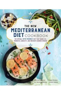 The New Mediterranean Diet Cookbook: The Optimal Keto-Friendly Diet That Burns Fat, Promotes Longevity, and Prevents Chronic Disease