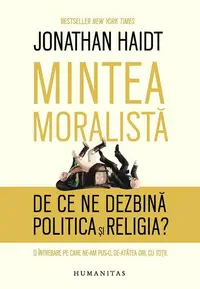 Mintea moralistă - Hardcover - Jonathan Haidt