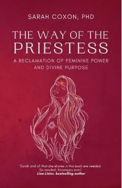 The Way of the Priestess: A Reclamation of Feminine Power and Divine Purpose