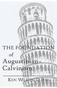 The Foundation of Augustinian-Calvinism