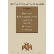 Tilcuirea Epistolelor catre Galateni, Efeseni, Filipeni si Coloseni