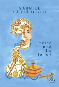 Mâine o să fiu fericit - Paperback brosat - Gabriel Cărtărescu