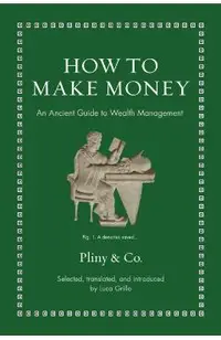 How to Make Money: An Ancient Guide to Wealth Management