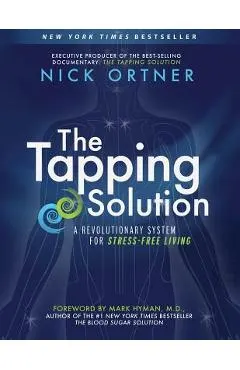 The Tapping Solution: A Revolutionary System for Stress-Free Living