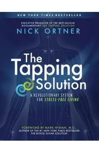 The Tapping Solution: A Revolutionary System for Stress-Free Living