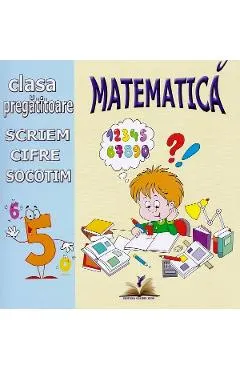 Matematica. Scriem cifre, socotim - Clasa pregatitoare