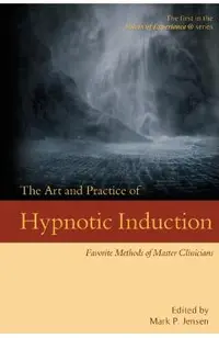 The Art and Practice of Hypnotic Induction: Favorite Methods of Master Clinicians