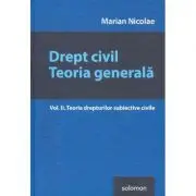 Drept civil. Teoria generala Volumul 2 Teoria drepturilor subiective civile