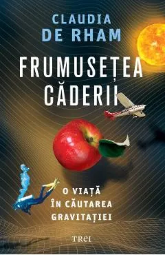 eBook Frumusetea caderii. O viata in cautarea gravitatiei
