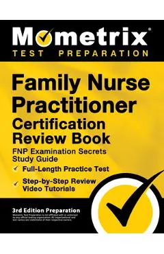 Family Nurse Practitioner Certification Review Book - FNP Examination Secrets Study Guide, Full-Length Practice Test, Step-by-Step Video Tutorials: [3