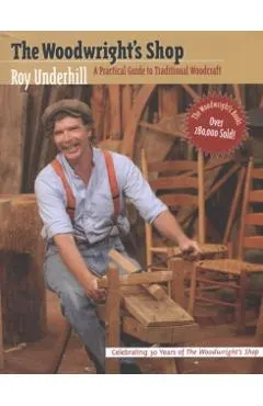 Woodwright's Shop: A Practical Guide to Traditional Woodcraft