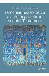 eBook Dimensiunea extatica a actului profetic in Vechiul Testament