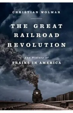 The Great Railroad Revolution: The History of Trains in America