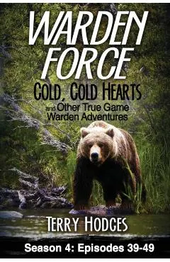 Warden Force: Cold, Cold Hearts and Other True Game Warden Adventures: Episodes 39 - 49