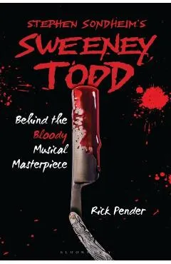 Stephen Sondheim's Sweeney Todd: Behind the Bloody Musical Masterpiece