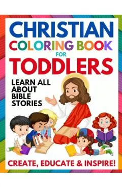 Christian Coloring Book for Toddlers: Fun Christian Activity Book for Kids, Toddlers, Boys & Girls (Toddler Christian Coloring Books Ages 1-3, 2-4, 3