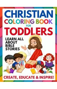 Christian Coloring Book for Toddlers: Fun Christian Activity Book for Kids, Toddlers, Boys & Girls (Toddler Christian Coloring Books Ages 1-3, 2-4, 3-