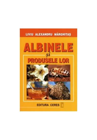 Albinele și produsele lor - Paperback brosat - Liviu Alexandru Marghitas