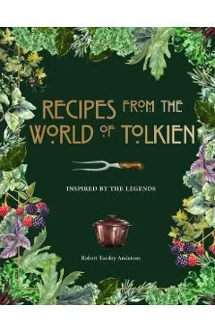 Recipes from the World of Tolkien: Inspired by the Legends