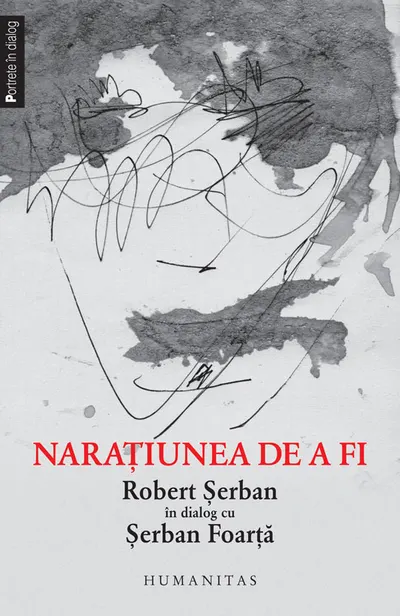 Naraţiunea de a fi. Robert Şerban în dialog cu Şerban Foarţă