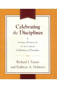 Celebrating the Disciplines: A Workbook Journal to Accompany Celebration of Discipline