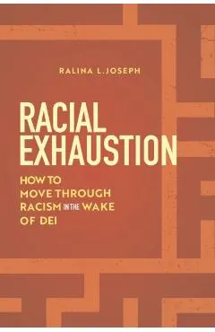 Racial Exhaustion: How to Move Through Racism in the Wake of Dei
