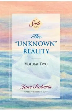 The Unknown Reality, Volume Two: A Seth Book