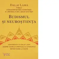 Budismul si neurostiinta. Conversatii cu Dalai Lama despre teoriile spirituale si stiintifice referitoare la minte