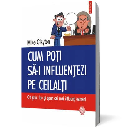 Cum poti sa-i influentezi pe ceilalti: Ce stiu, fac si spun cei mai influenti oameni