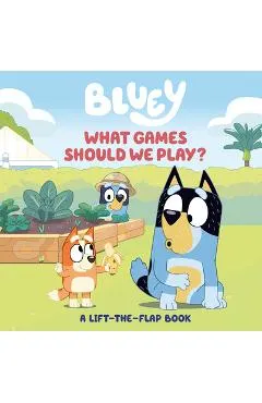 Bluey: What Games Should We Play?: A Lift-The-Flap Book