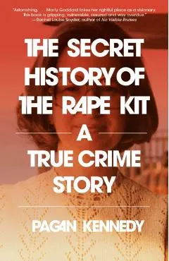 The Secret History of the Rape Kit: A True Crime Story