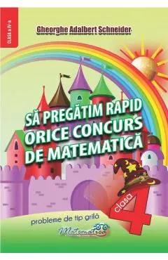 Sa pregatim rapid orice concurs de matematica - Clasa 4