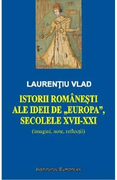 Istorii romanesti ale ideii de Europa, secolele XVII-XXI