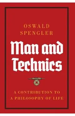 Man and Technics: A Contribution to a Philosophy of Life