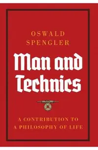 Man and Technics: A Contribution to a Philosophy of Life