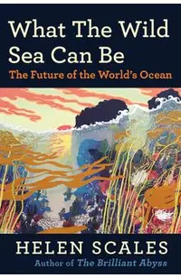 What the Wild Sea Can Be: The Future of the World's Ocean