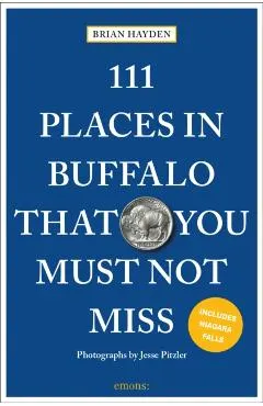 111 Places in Buffalo That You Must Not Miss
