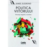 Politica viitorului. Tehnologia digitala si societatea
