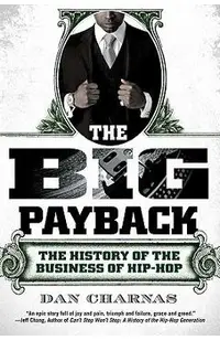 The Big Payback: The History of the Business of Hip-Hop