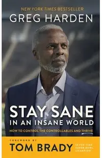 Stay Sane in an Insane World: How to Control the Controllables and Thrive