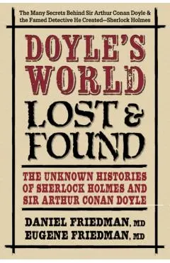 Doyle's World--Lost & Found: The Unknown Histories of Sherlock Holmes and Sir Arthur Conan Doyle