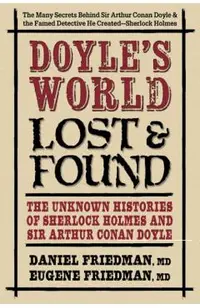Doyle's World--Lost & Found: The Unknown Histories of Sherlock Holmes and Sir Arthur Conan Doyle